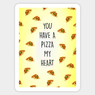 YOU HAVE A PIZZA MY HEART Sticker